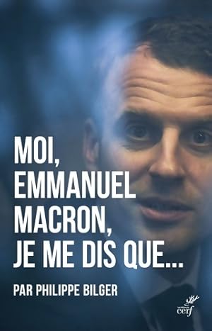 Image du vendeur pour Moi, Emmanuel Macron je me dis que - Philippe Bilger mis en vente par Book Hmisphres