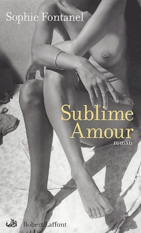 Image du vendeur pour Sublime amour - Sophie Fontanel mis en vente par Book Hmisphres