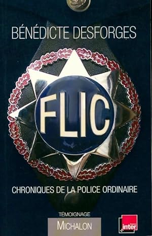 Seller image for Flic. Chronique de la police ordinaire - B?n?dicte Desforges for sale by Book Hmisphres