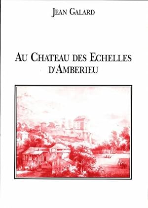 Bild des Verkufers fr Au ch?teau des Echelles d'Amberieu - Jean Galard zum Verkauf von Book Hmisphres