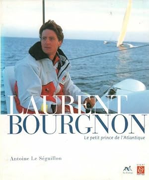 Image du vendeur pour Laurent Bourgnon. Le petit prince de l'Atlantique - Antoine Le S?guillon mis en vente par Book Hmisphres