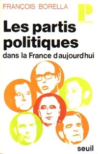 Les partis politiques dans la France d'aujourd'hui - Fran?ois Borella