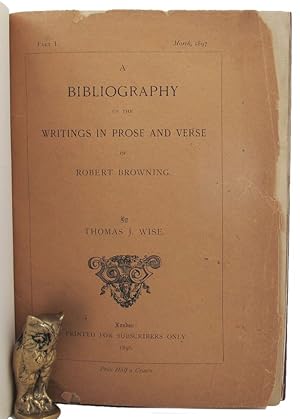 A COMPLETE BIBLIOGRAPHY OF THE WRITINGS IN PROSE AND VERSE OF ROBERT BROWNING