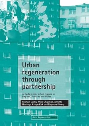 Seller image for Urban regeneration through partnership: A study in nine urban regions in England, Scotland and Wales (Area Regeneration S) by Carley, Michael, Campbell, Mike, Kearns, Ade, Wood, Martin, Low, John, Young, Raymond [Paperback ] for sale by booksXpress