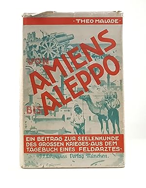 Imagen del vendedor de Von Amiens bis Aleppo. Ein Beitrag zur Seelenkunde des groen Krieges. Aus dem Tagebuch eines Feldarztes. - a la venta por Antiquariat Tautenhahn