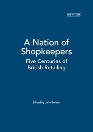 Imagen del vendedor de A Nation of Shopkeepers: Five Centuries of British Retailing [Soft Cover ] a la venta por booksXpress