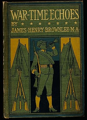 Bild des Verkufers fr WAR-TIME ECHOES. Patriotic Poems, Heroic and Pathetic Humorous and Dialectic of the Spanish-American War. Selected and arranged by James Henny Brownlee, M.A. zum Verkauf von Alkahest Books