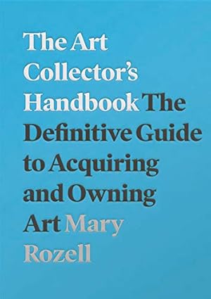 Seller image for The Art Collector's Handbook: The Definitive Guide to Acquiring and Owning Art by Rozell, Mary [Paperback ] for sale by booksXpress