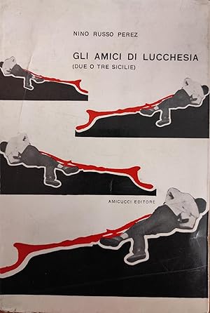 Seller image for GLI AMICI DI LUCCHESIA (DUE O TRE SICILIE) for sale by libreria minerva