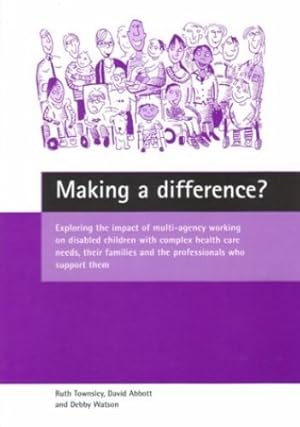 Bild des Verkufers fr Making a difference?: Exploring the impact of multi-agency working on disabled children with complex health care needs, their families and the professionals who support them by Townsley, Ruth, Abbott, David, Watson, Debby [Paperback ] zum Verkauf von booksXpress