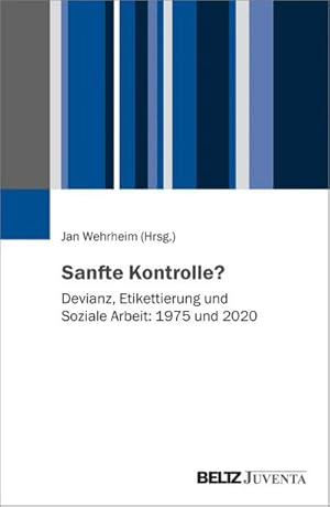 Bild des Verkufers fr Sanfte Kontrolle? : Devianz, Etikettierung und Soziale Arbeit: 1975 und 2020 zum Verkauf von AHA-BUCH GmbH