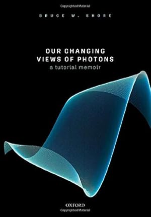 Seller image for Our Changing Views of Photons: A Tutorial Memoir by Shore, Bruce W. [Hardcover ] for sale by booksXpress