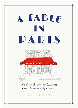 Bild des Verkufers fr A Table in Paris: The Cafs, Bistros, and Brasseries of the World\ s Most Romantic City zum Verkauf von moluna