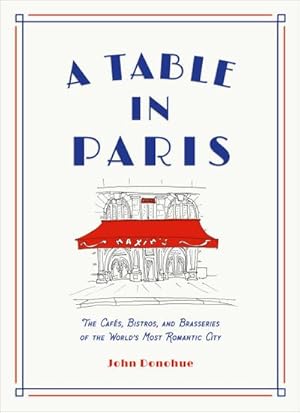 Bild des Verkufers fr A Table in Paris : The Cafes, Bistros, andBrasseries of the World's Most Romantic City zum Verkauf von AHA-BUCH GmbH