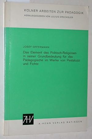 Das Element des Politisch-Religiösen in seiner Grundbedeutung für das Pädagogische im Werk von Pe...