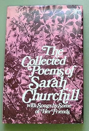 The Collected Poems of Sarah Churchill with Songs By Some of Her Friends