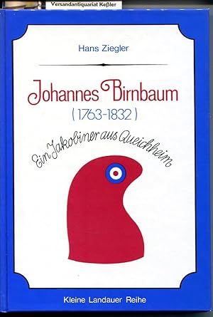 Johannes Birnbaum (1763-1832) : Ein Jakobiner aus Queichheim (Kleine Landauer Reihe Band 2)