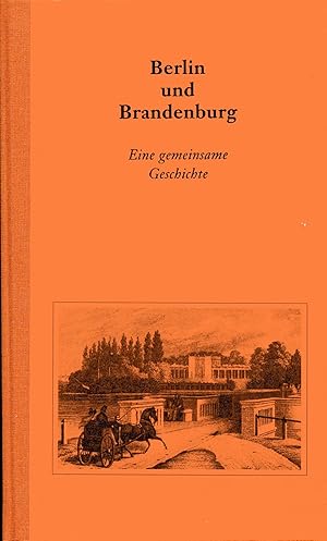 Bild des Verkufers fr Berlin und Brandenburg. Eine gemeinsame Geschichte. zum Verkauf von Antiquariat Kastanienhof