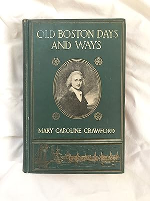 Seller image for Old Boston Days & Ways From the Dawn of the Revolution Until the Town Became a City? by Mary Caroline Crawford for sale by Under the Covers Antique Books