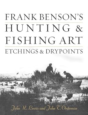 Immagine del venditore per Frank Benson's Hunting & Fishing Art: Etchings & Drypoints by Lewis, John R., Ordeman, John T. [Hardcover ] venduto da booksXpress