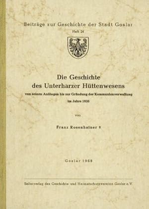 Die Geschichte des Unterharzer Hüttenwesens von seinen Anfängen bis zur Gründung der Kommunionver...