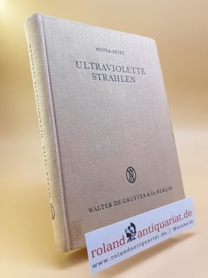 Ultraviolette Strahlen. Ihre Erzeugung, Messung und Anwendung in Medizin, Biologie und Technik. 2...