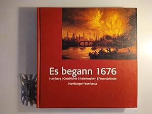 Seller image for Es begann 1676. Hamburg, Geschichte, Katastrophen, Feuersbrnste, Hamburger Feuerkasse. for sale by Druckwaren Antiquariat