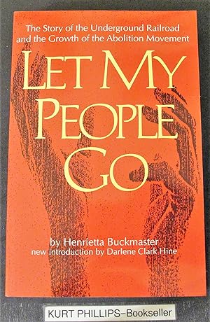 Let My People Go: The Story of the Underground Railroad and the Growth of the Abolition Movement ...