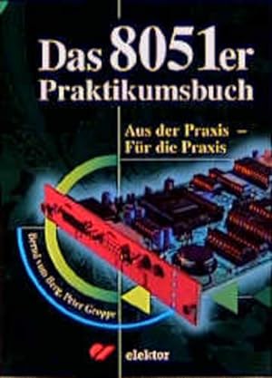 Image du vendeur pour Das 8051er Praktikumsbuch : aus der Praxis - fr die Praxis. mis en vente par Antiquariat Thomas Haker GmbH & Co. KG