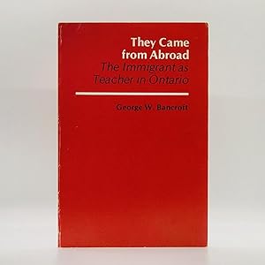 Seller image for They Came from Abroad: The Immigrant as Teacher in Ontario for sale by Black's Fine Books & Manuscripts