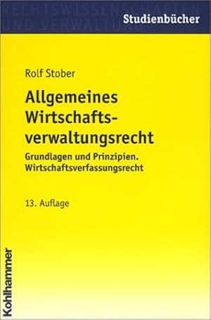 Bild des Verkufers fr Allgemeines Wirtschaftsverwaltungsrecht : Grundlagen und Prinzipien ; Wirtschaftsverfassungsrecht. Kohlhammer-Studienbcher. zum Verkauf von Antiquariat Thomas Haker GmbH & Co. KG