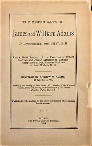 Immagine del venditore per The Descendants of James and William Adams of Londonderry, now Derry, N.H.; Also a Brief Account of the Families of Robert Cochran and Joseph Morrison of Londonderry, and of Dea. Thomas Cochran venduto da Alplaus Books