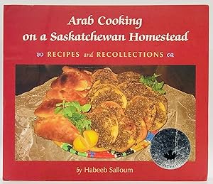 Seller image for Arab Cooking on a Saskatchewan Homestead: Recipes And Recollections for sale by Black's Fine Books & Manuscripts