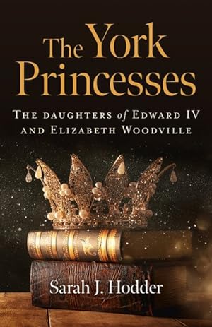 Seller image for York Princesses : The Daughters of Edward IV and Elizabeth Woodville for sale by GreatBookPrices