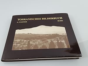 Toskanisches Bilderbuch : Lichtbilder u. Aufzeichnungen aus d. unbekannten Toskana / Gerhard Weis...