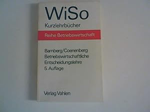 Betriebswirtschaftliche Entscheidungslehre WiSo-Kurzlehrbücher: Reihe Betriebswirtschaft.