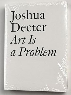 Bild des Verkufers fr Joshua Decter: Art Is a Problem: (1986-2012) / Selected Criticism, Essays, Interviews and Curatorial Projects (1986-2012) zum Verkauf von BuchKunst-Usedom / Kunsthalle