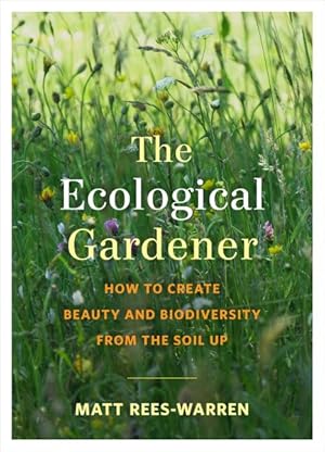 Seller image for Ecological Gardener : How to Create Beauty and Biodiversity from the Soil Up for sale by GreatBookPrices