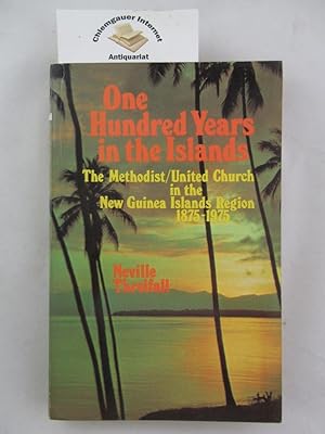 One Hundred years in the Islands: The Methodist/United Church in the New Guinea Islands Region 18...