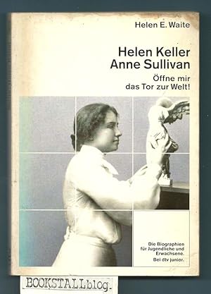 Helen Keller - Anne Sullivan : Offne mir das Tor zur Welt!