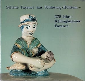 Seltene Fayence aus Schleswig-Holstein. 225 Jahre Kellinghusener Fayence. (Mit Beiträgen von Bett...