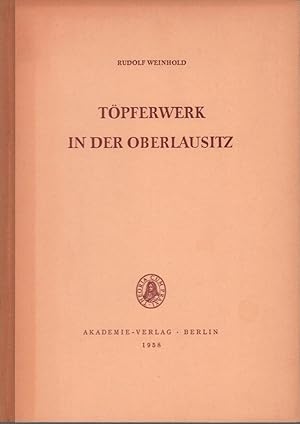 Töpferwerk in der Oberlausitz. Beiträge zur Geschichte des Oberlausitzer Töpferhandwerks. (Hrsg. ...