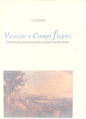 Image du vendeur pour Vesuvio e Campi flegrei. Due miti del Grand Tour nella grafica di tre secoli. Stampe disegni e acquerelli dal 1540 al 1876. mis en vente par MULTI BOOK