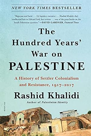 Seller image for The Hundred Years' War on Palestine: A History of Settler Colonialism and Resistance, 1917â"2017 by Khalidi, Rashid [Paperback ] for sale by booksXpress