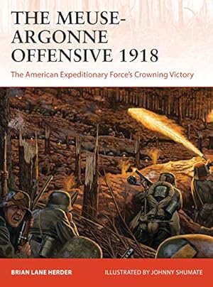 Bild des Verkufers fr The Meuse-Argonne Offensive 1918: The American Expeditionary Force's Crowning Victory (Campaign) by Herder, Brian Lane [Paperback ] zum Verkauf von booksXpress