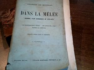 DANS LA MELEE .JOURNAL D'UN CUIRASSIER DE 1870-1871.DE REICHSHOFFEN A SEDAN. EN CAPTIVITE A ULM ....