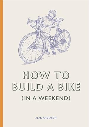 Bild des Verkufers fr How to Build a Bike (in a Weekend) zum Verkauf von GreatBookPricesUK