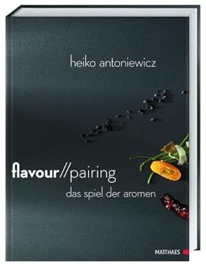Seller image for Flavour Pairing: Das Spiel der Aromen : Das Spiel der Aromen for sale by AHA-BUCH