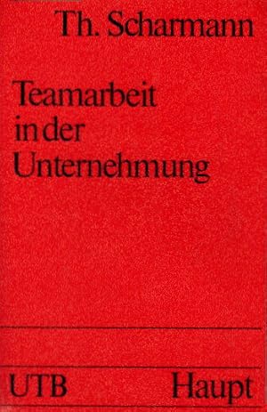 Teamarbeit in der Unternehmung. Theorie und Praxis der Gruppenarbeit.