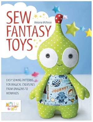 Image du vendeur pour Sew Fantasy Toys: 10 Sewing Patterns for Magical Creatures from Dragons to Mermaids by McNeice, Melly [Paperback ] mis en vente par booksXpress